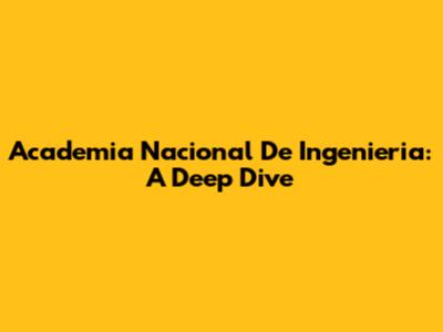 Academia Nacional De Ingenieria: A Deep Dive