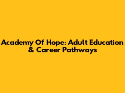 Academy Of Hope: Adult Education & Career Pathways