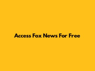 Access Fox News For Free