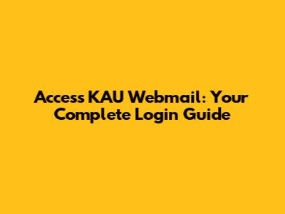 Access KAU Webmail: Your Complete Login Guide
