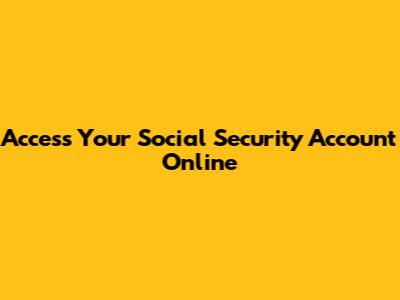 Access Your Social Security Account Online