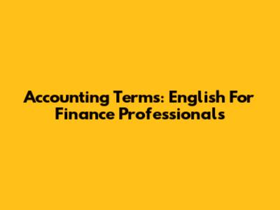 Accounting Terms: English For Finance Professionals