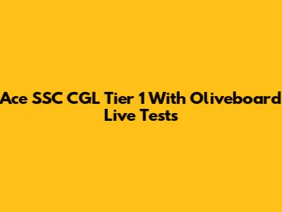 Ace SSC CGL Tier 1 With Oliveboard Live Tests