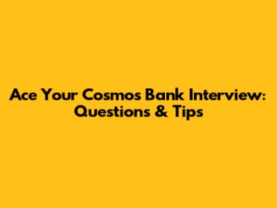 Ace Your Cosmos Bank Interview: Questions & Tips