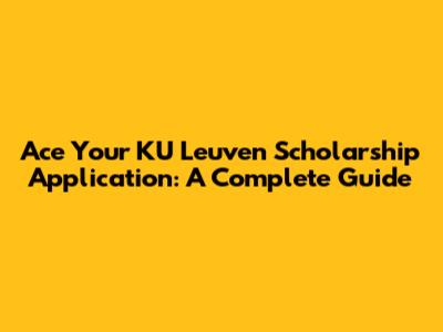 Ace Your KU Leuven Scholarship Application: A Complete Guide