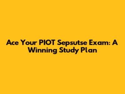 Ace Your PIOT Sepsutse Exam: A Winning Study Plan