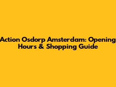 Action Osdorp Amsterdam: Opening Hours & Shopping Guide