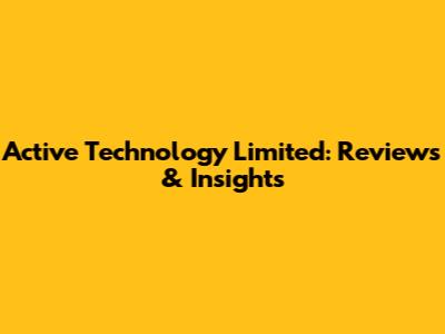 Active Technology Limited: Reviews & Insights