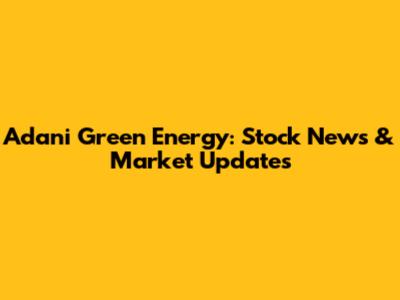 Adani Green Energy: Stock News & Market Updates