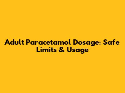 Adult Paracetamol Dosage: Safe Limits & Usage