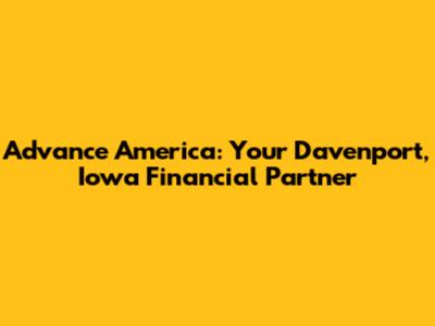 Advance America: Your Davenport, Iowa Financial Partner