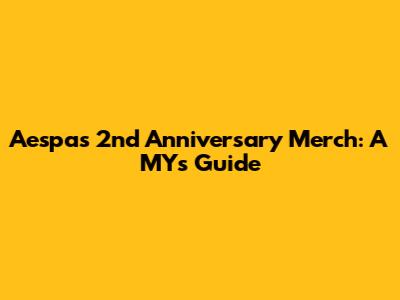 Aespa's 2nd Anniversary Merch: A MY's Guide