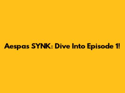 Aespa's SYNK: Dive Into Episode 1!