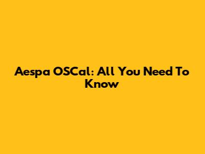 Aespa OSCal: All You Need To Know