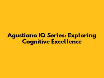 Agustiano IQ Series: Exploring Cognitive Excellence