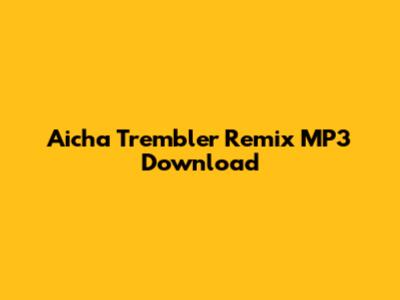 Aicha Trembler Remix MP3 Download