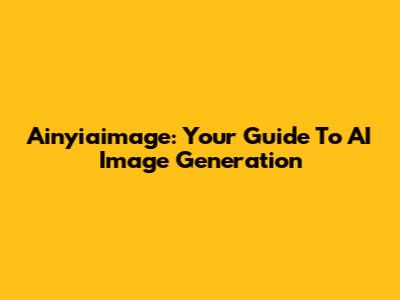 Ainyiaimage: Your Guide To AI Image Generation