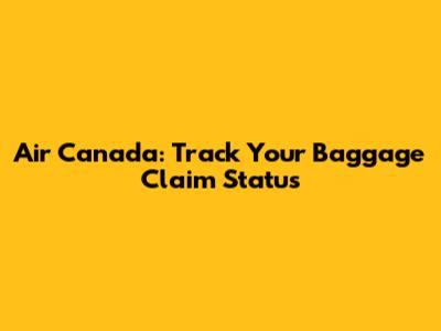 Air Canada: Track Your Baggage Claim Status