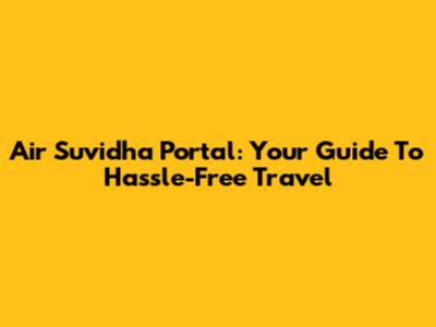 Air Suvidha Portal: Your Guide To Hassle-Free Travel