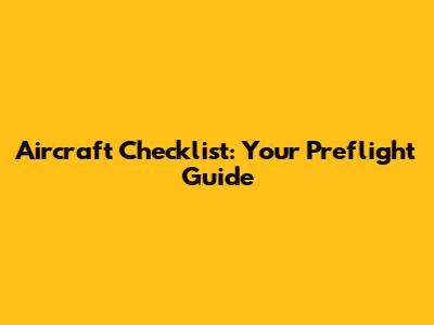 Aircraft Checklist: Your Preflight Guide