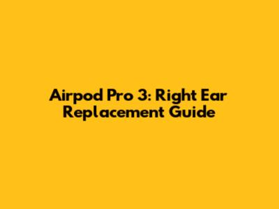 Airpod Pro 3: Right Ear Replacement Guide