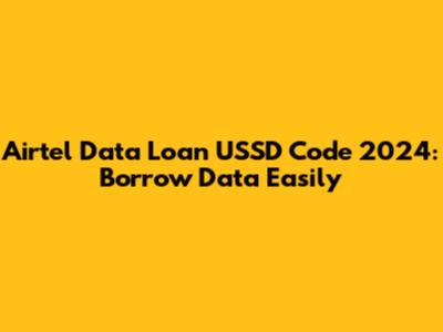 Airtel Data Loan USSD Code 2024: Borrow Data Easily