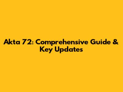 Akta 72: Comprehensive Guide & Key Updates