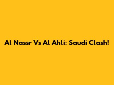 Al Nassr Vs Al Ahli: Saudi Clash!