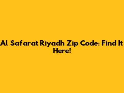 Al Safarat Riyadh Zip Code: Find It Here!