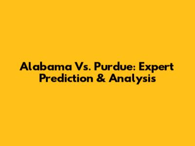 Alabama Vs. Purdue: Expert Prediction & Analysis