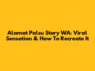 Alamat Palsu Story WA: Viral Sensation & How To Recreate It