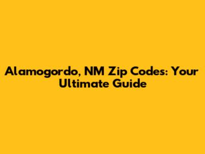 Alamogordo, NM Zip Codes: Your Ultimate Guide