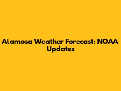 Alamosa Weather Forecast: NOAA Updates