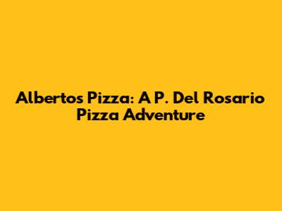 Alberto's Pizza: A P. Del Rosario Pizza Adventure