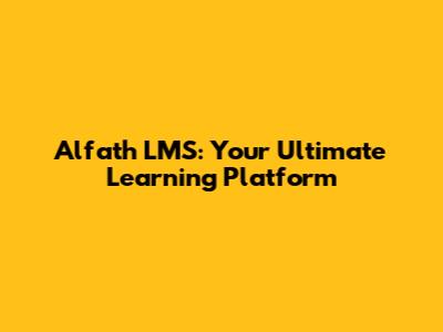 Alfath LMS: Your Ultimate Learning Platform