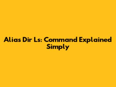 Alias Dir Ls: Command Explained Simply