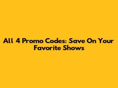 All 4 Promo Codes: Save On Your Favorite Shows