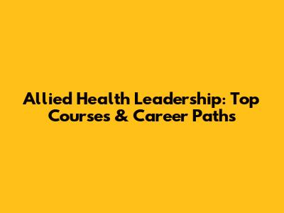 Allied Health Leadership: Top Courses & Career Paths