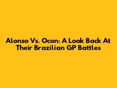 Alonso Vs. Ocon: A Look Back At Their Brazilian GP Battles