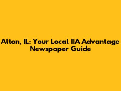 Alton, IL: Your Local IIA Advantage Newspaper Guide