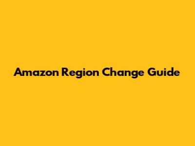 Amazon Region Change Guide