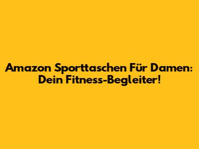 Amazon Sporttaschen Für Damen: Dein Fitness-Begleiter!