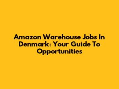 Amazon Warehouse Jobs In Denmark: Your Guide To Opportunities