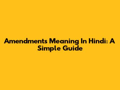Amendments Meaning In Hindi: A Simple Guide