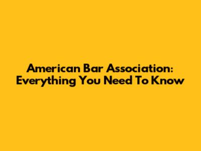American Bar Association: Everything You Need To Know