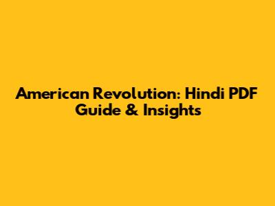American Revolution: Hindi PDF Guide & Insights