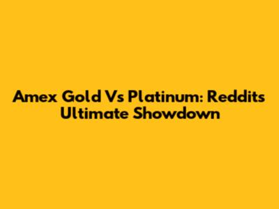 Amex Gold Vs Platinum: Reddit's Ultimate Showdown