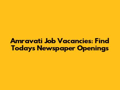 Amravati Job Vacancies: Find Today's Newspaper Openings