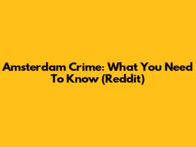Amsterdam Crime: What You Need To Know (Reddit)