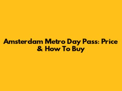 Amsterdam Metro Day Pass: Price & How To Buy